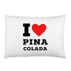 I Love Pina Colada Pillow Case by ilovewhateva