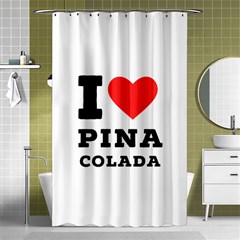 I Love Pina Colada Shower Curtain 48  X 72  (small)  by ilovewhateva