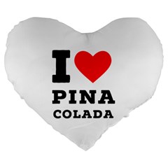 I Love Pina Colada Large 19  Premium Heart Shape Cushions by ilovewhateva