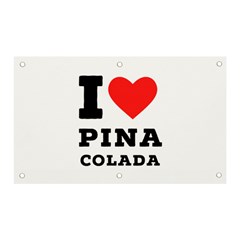 I Love Pina Colada Banner And Sign 5  X 3  by ilovewhateva