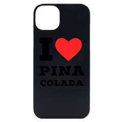 I Love Pina Colada Iphone 14 Plus Black Uv Print Case by ilovewhateva