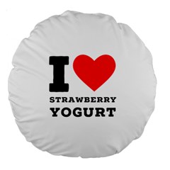 I Love Strawberry Yogurt Large 18  Premium Round Cushions by ilovewhateva