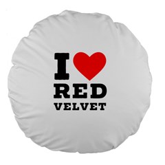 I Love Red Velvet Large 18  Premium Flano Round Cushions by ilovewhateva