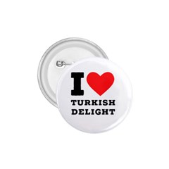 I Love Turkish Delight 1 75  Buttons by ilovewhateva