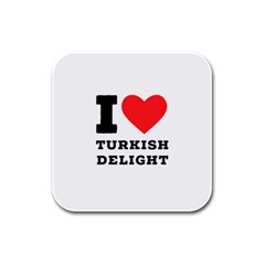 I Love Turkish Delight Rubber Square Coaster (4 Pack) by ilovewhateva