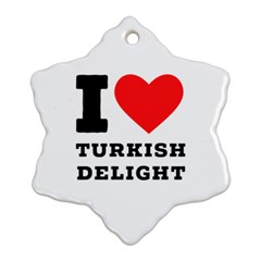 I Love Turkish Delight Ornament (snowflake) by ilovewhateva