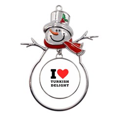 I Love Turkish Delight Metal Snowman Ornament by ilovewhateva