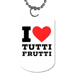 I Love Tutti Frutti Dog Tag (one Side) by ilovewhateva