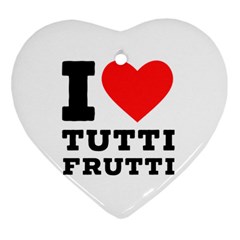 I Love Tutti Frutti Heart Ornament (two Sides) by ilovewhateva