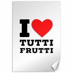 I Love Tutti Frutti Canvas 12  X 18  by ilovewhateva