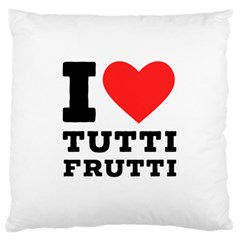 I Love Tutti Frutti Large Cushion Case (two Sides) by ilovewhateva