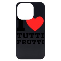 I Love Tutti Frutti Iphone 14 Pro Black Uv Print Case by ilovewhateva