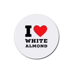 I Love White Almond Rubber Coaster (round) by ilovewhateva