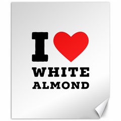 I Love White Almond Canvas 8  X 10  by ilovewhateva