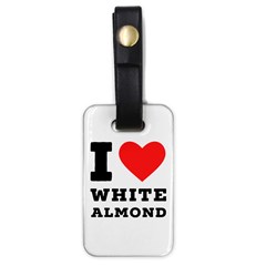 I Love White Almond Luggage Tag (one Side) by ilovewhateva