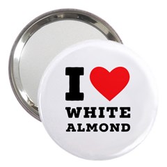 I Love White Almond 3  Handbag Mirrors by ilovewhateva