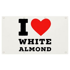 I Love White Almond Banner And Sign 7  X 4  by ilovewhateva