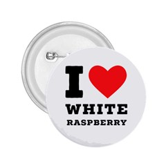 I Love White Raspberry 2 25  Buttons by ilovewhateva