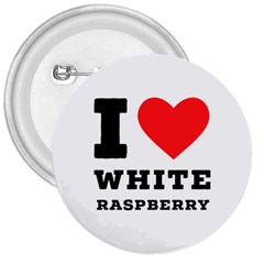 I Love White Raspberry 3  Buttons by ilovewhateva