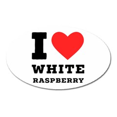 I Love White Raspberry Oval Magnet by ilovewhateva