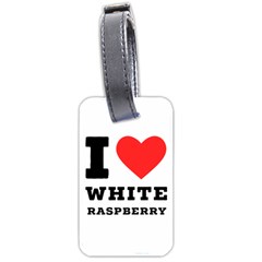 I Love White Raspberry Luggage Tag (two Sides) by ilovewhateva