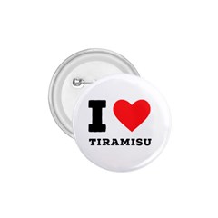 I Love Tiramisu 1 75  Buttons by ilovewhateva