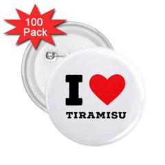 I Love Tiramisu 2 25  Buttons (100 Pack)  by ilovewhateva