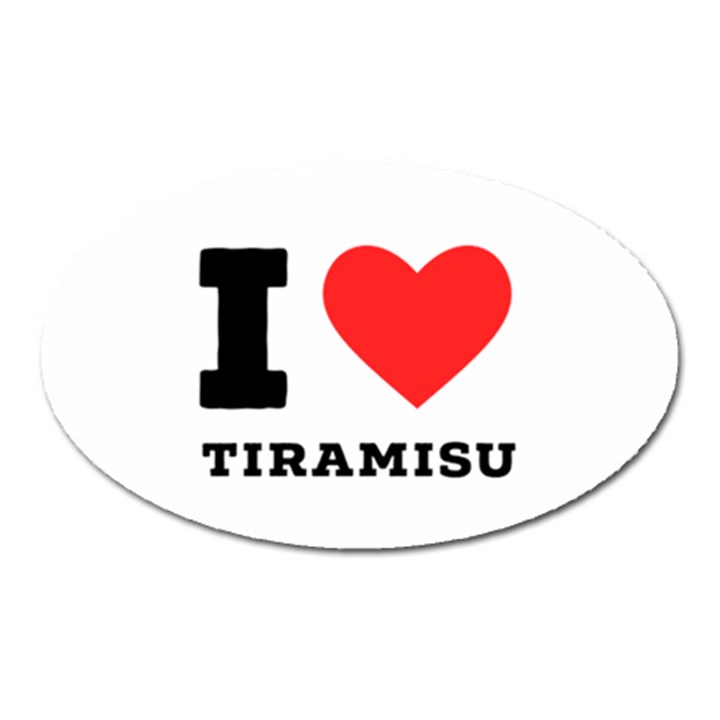 I love tiramisu Oval Magnet