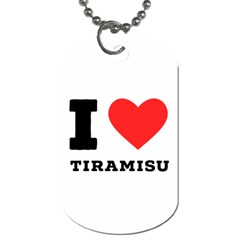 I Love Tiramisu Dog Tag (one Side) by ilovewhateva