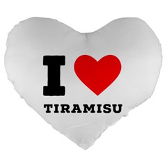 I Love Tiramisu Large 19  Premium Flano Heart Shape Cushions by ilovewhateva