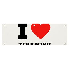 I Love Tiramisu Banner And Sign 6  X 2  by ilovewhateva