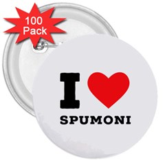 I Love Spumoni 3  Buttons (100 Pack)  by ilovewhateva