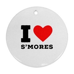 I Love S’mores  Ornament (round) by ilovewhateva