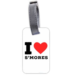 I Love S’mores  Luggage Tag (two Sides) by ilovewhateva