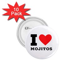 I Love Mojitos  1 75  Buttons (10 Pack) by ilovewhateva