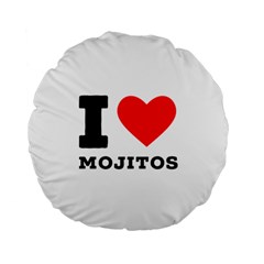 I Love Mojitos  Standard 15  Premium Flano Round Cushions by ilovewhateva