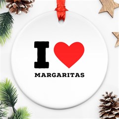 I Love Margaritas Ornament (round) by ilovewhateva