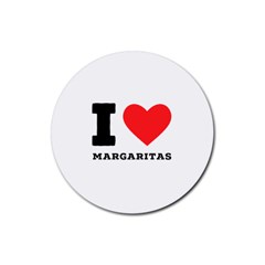 I Love Margaritas Rubber Round Coaster (4 Pack) by ilovewhateva