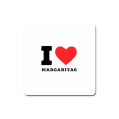 I Love Margaritas Square Magnet