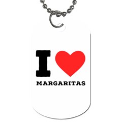 I Love Margaritas Dog Tag (two Sides) by ilovewhateva