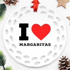 I Love Margaritas Round Filigree Ornament (two Sides) by ilovewhateva