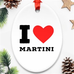 I Love Martini Oval Ornament (two Sides) by ilovewhateva