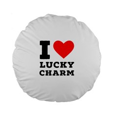 I Love Lucky Charm Standard 15  Premium Flano Round Cushions by ilovewhateva