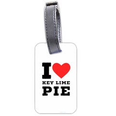 I Love Key Lime Pie Luggage Tag (two Sides) by ilovewhateva