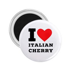 I Love Italian Cherry 2 25  Magnets by ilovewhateva