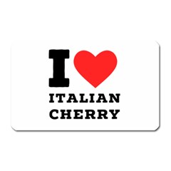 I Love Italian Cherry Magnet (rectangular) by ilovewhateva