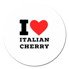 I Love Italian Cherry Magnet 5  (round) by ilovewhateva