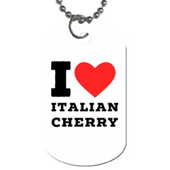 I Love Italian Cherry Dog Tag (one Side) by ilovewhateva