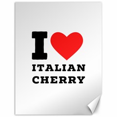 I Love Italian Cherry Canvas 12  X 16  by ilovewhateva