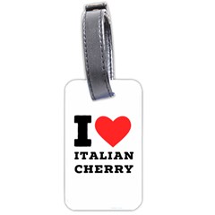 I Love Italian Cherry Luggage Tag (one Side) by ilovewhateva